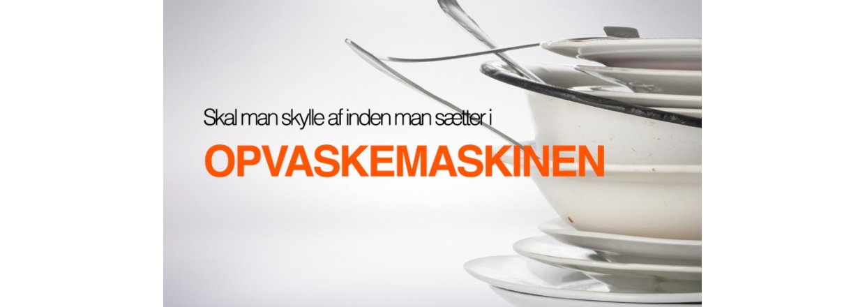 Skal man skylle af inden man stter i opvaskemaskinen?